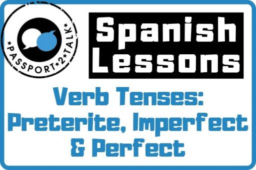 Verb Tenses Preterite, Imperfect & Perfect